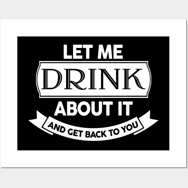 Let Me Drink About It And Get Back To You Wall Art by EduardjoxgJoxgkozlov